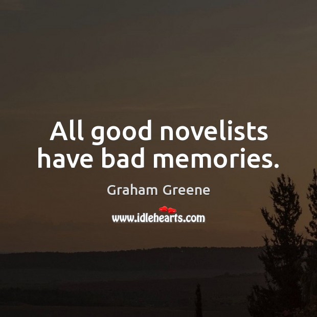 All good novelists have bad memories. Graham Greene Picture Quote