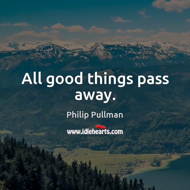 All good things pass away. Image