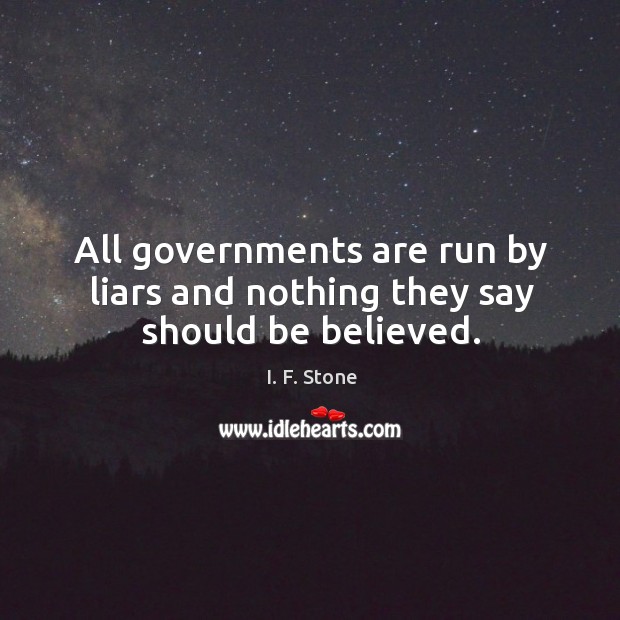 All governments are run by liars and nothing they say should be believed. Image