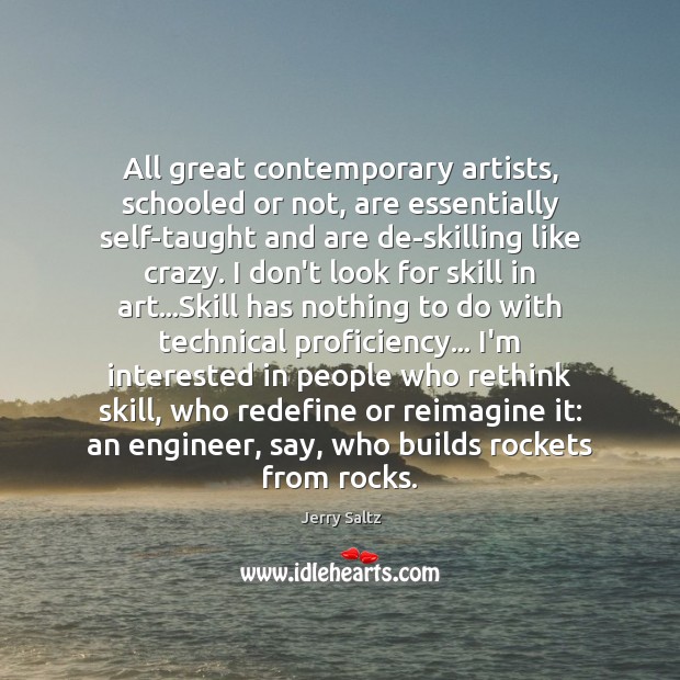 All great contemporary artists, schooled or not, are essentially self-taught and are Image