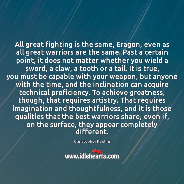 All great fighting is the same, Eragon, even as all great warriors Christopher Paolini Picture Quote