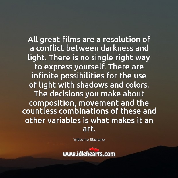 All great films are a resolution of a conflict between darkness and Vittorio Storaro Picture Quote