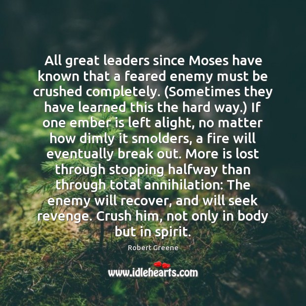 All great leaders since Moses have known that a feared enemy must Robert Greene Picture Quote