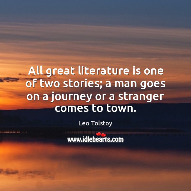 All great literature is one of two stories; a man goes on Leo Tolstoy Picture Quote