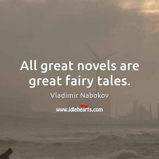 All great novels are great fairy tales. Vladimir Nabokov Picture Quote