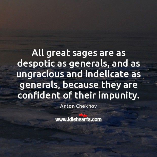 All great sages are as despotic as generals, and as ungracious and Image
