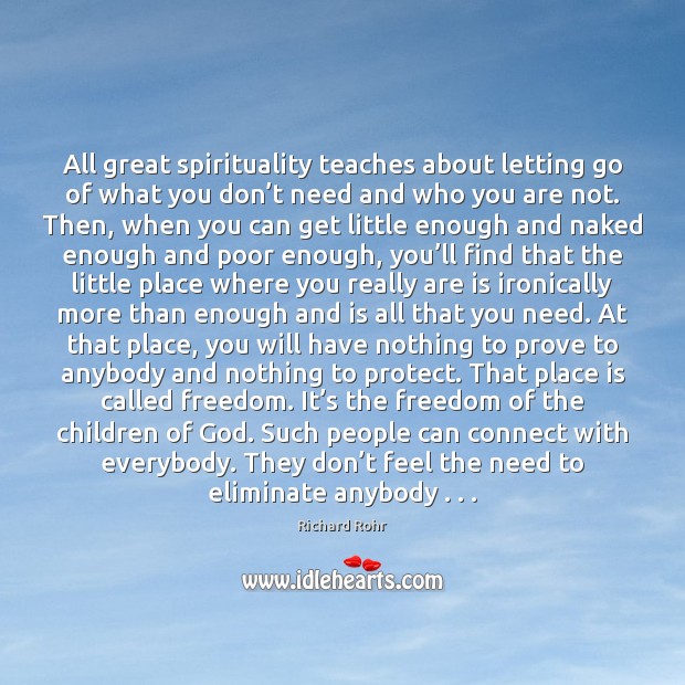 All great spirituality teaches about letting go of what you don’t Richard Rohr Picture Quote
