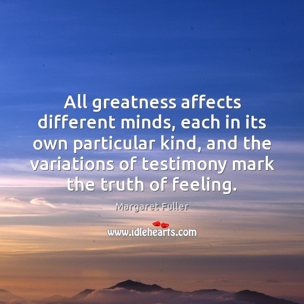 All greatness affects different minds, each in its own particular kind, and Image