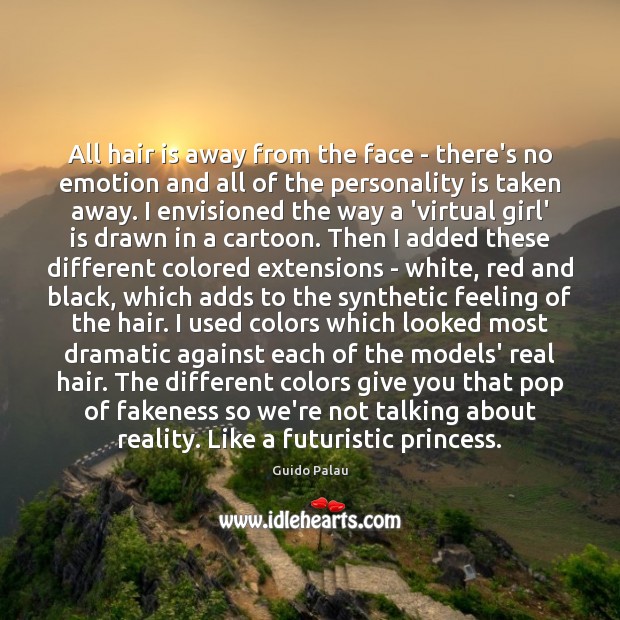 All hair is away from the face – there’s no emotion and Guido Palau Picture Quote