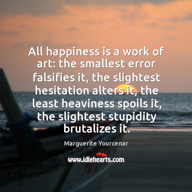 All happiness is a work of art: the smallest error falsifies it, Image