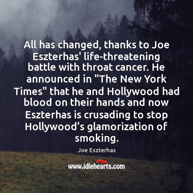 All has changed, thanks to Joe Eszterhas’ life-threatening battle with throat cancer. Image