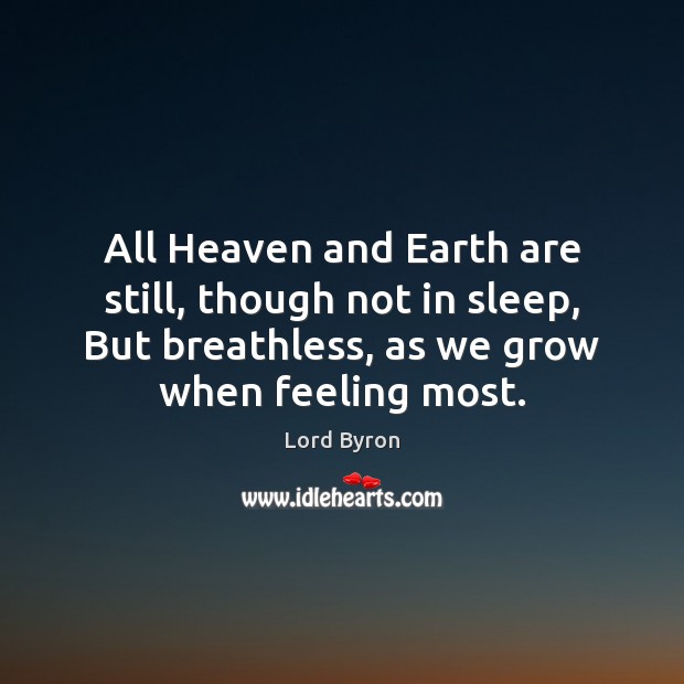 All Heaven and Earth are still, though not in sleep, But breathless, Lord Byron Picture Quote