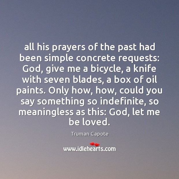 All his prayers of the past had been simple concrete requests: God, Truman Capote Picture Quote