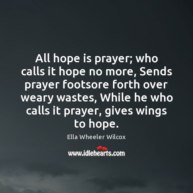 All hope is prayer; who calls it hope no more, Sends prayer Hope Quotes Image