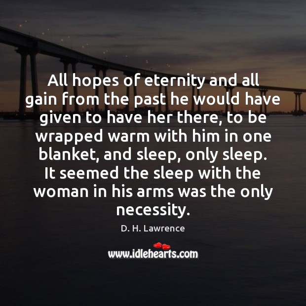 All hopes of eternity and all gain from the past he would D. H. Lawrence Picture Quote