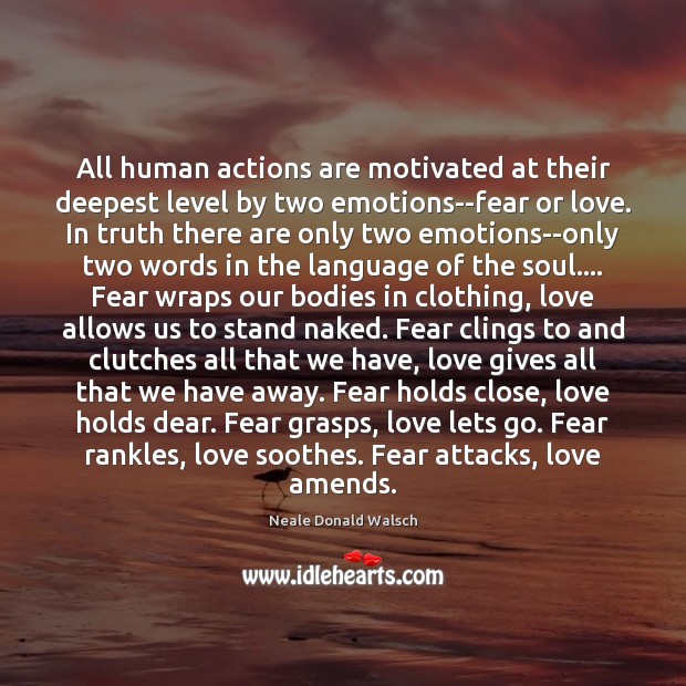 All human actions are motivated at their deepest level by two emotions–fear Image