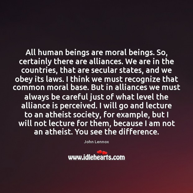 All human beings are moral beings. So, certainly there are alliances. We Image