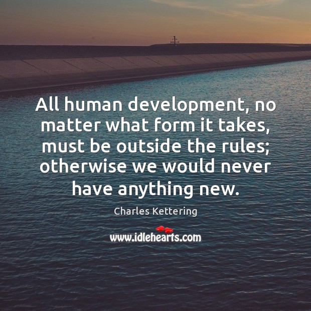 All human development, no matter what form it takes, must be outside No Matter What Quotes Image