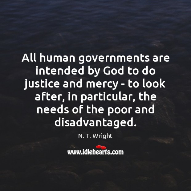 All human governments are intended by God to do justice and mercy N. T. Wright Picture Quote