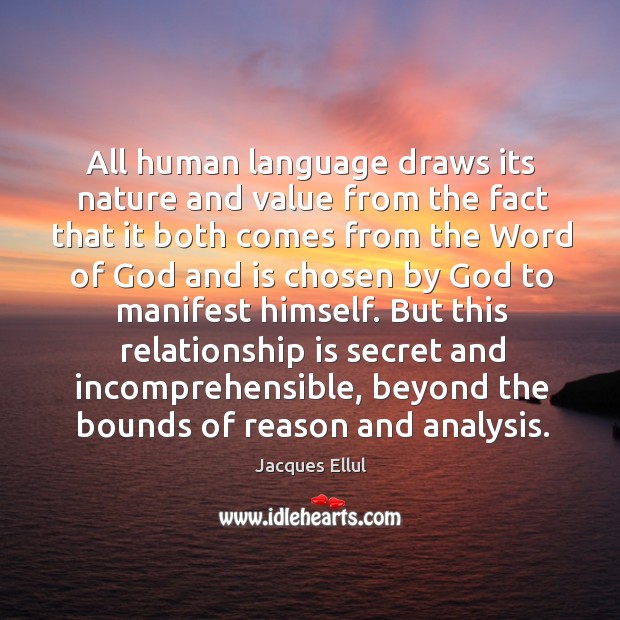 All human language draws its nature and value from the fact that it both comes from the Jacques Ellul Picture Quote