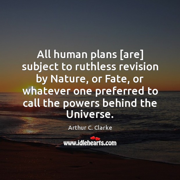 All human plans [are] subject to ruthless revision by Nature, or Fate, Image