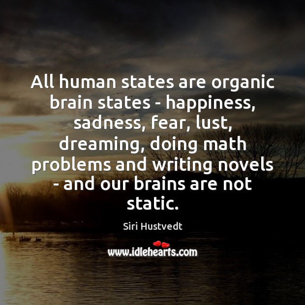 All human states are organic brain states – happiness, sadness, fear, lust, Dreaming Quotes Image