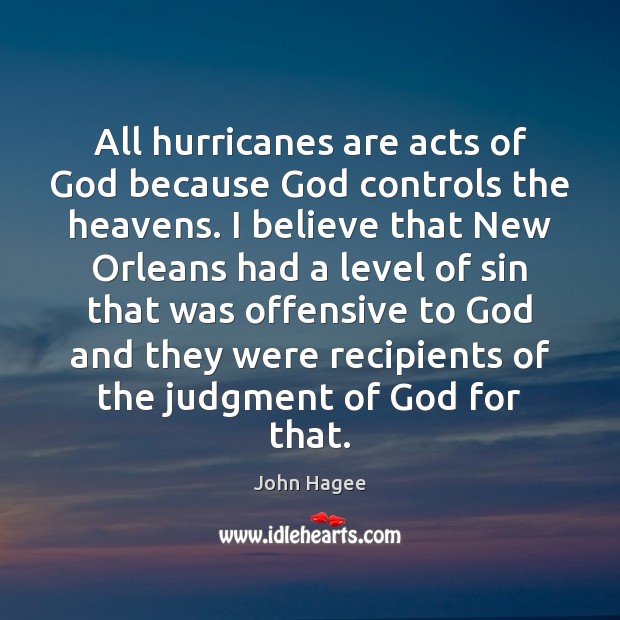 All hurricanes are acts of God because God controls the heavens. I Offensive Quotes Image