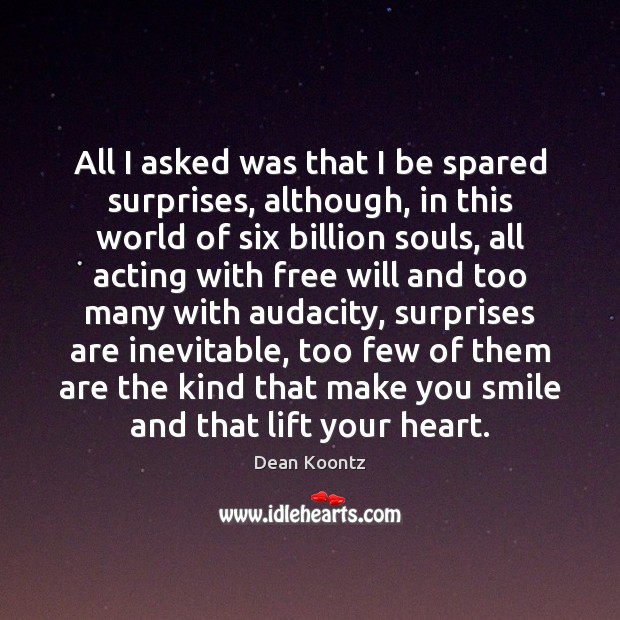 All I asked was that I be spared surprises, although, in this Dean Koontz Picture Quote
