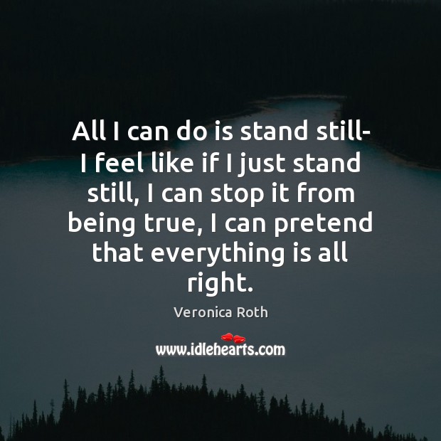 All I can do is stand still- I feel like if I Image