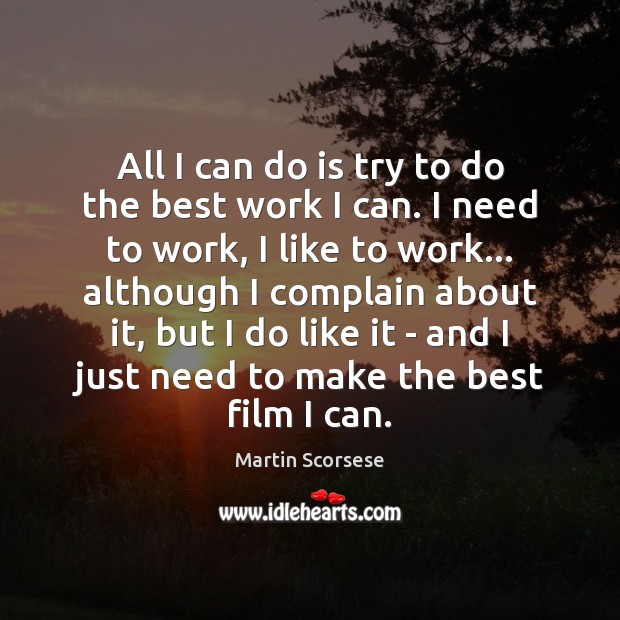All I can do is try to do the best work I Martin Scorsese Picture Quote