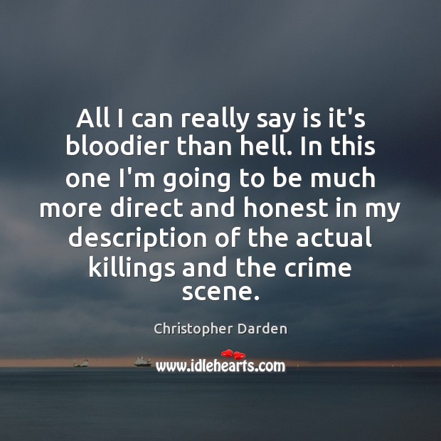 All I can really say is it’s bloodier than hell. In this Christopher Darden Picture Quote