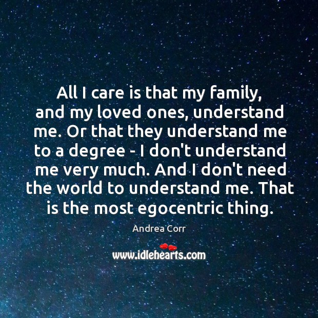 All I care is that my family, and my loved ones, understand Care Quotes Image