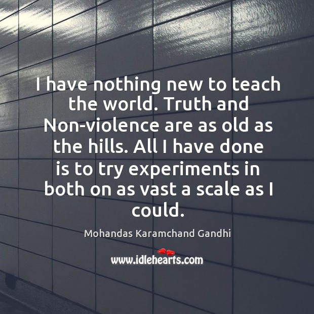 All I have done is to try experiments in both on as vast a scale as I could. Mohandas Karamchand Gandhi Picture Quote