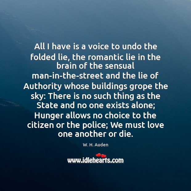 All I have is a voice to undo the folded lie, the W. H. Auden Picture Quote