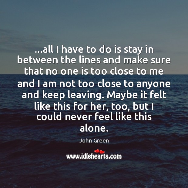 …all I have to do is stay in between the lines and John Green Picture Quote