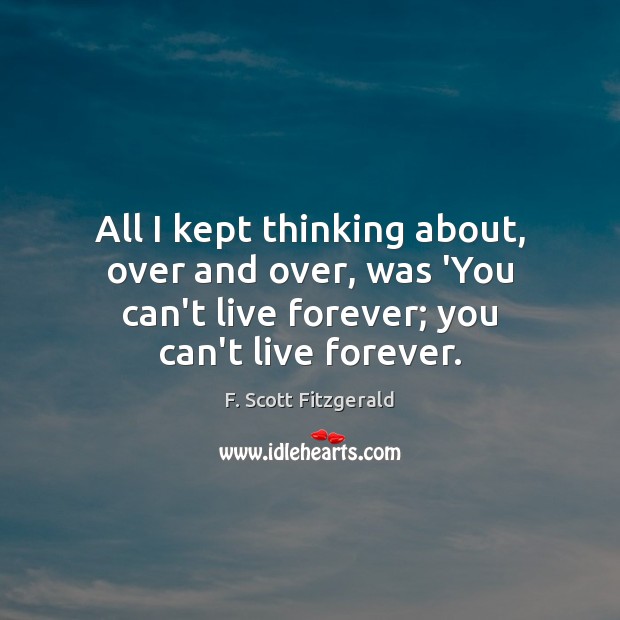All I kept thinking about, over and over, was ‘You can’t live F. Scott Fitzgerald Picture Quote