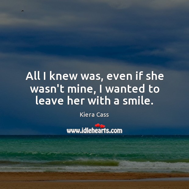 All I knew was, even if she wasn’t mine, I wanted to leave her with a smile. Image