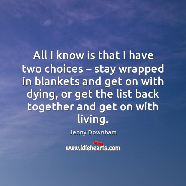 All I know is that I have two choices – stay wrapped in Image