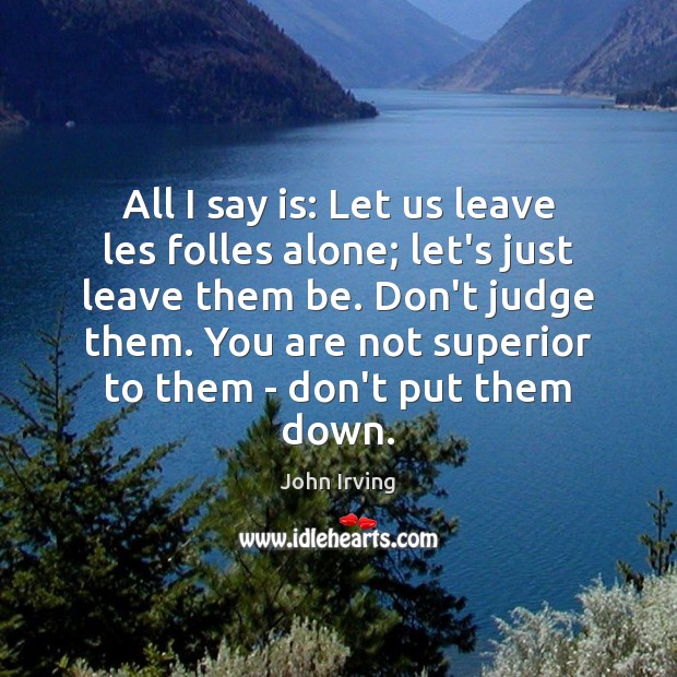 All I say is: Let us leave les folles alone; let’s just Don’t Judge Quotes Image