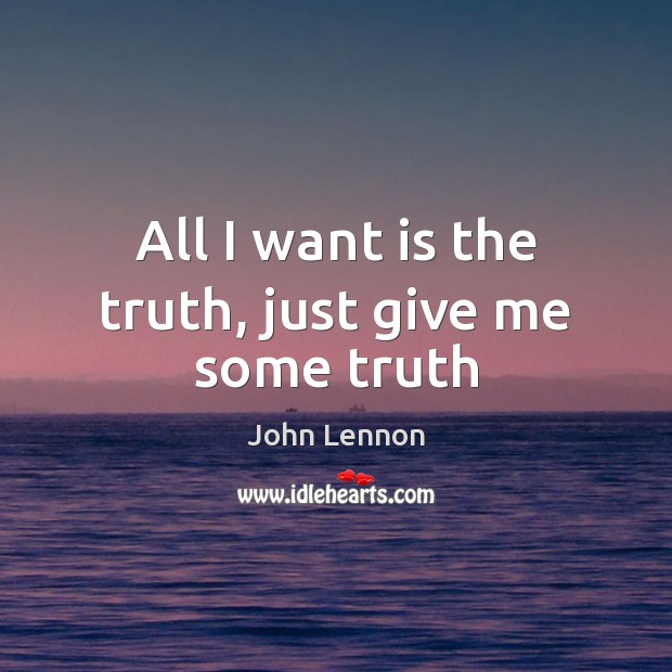 All I want is the truth, just give me some truth John Lennon Picture Quote