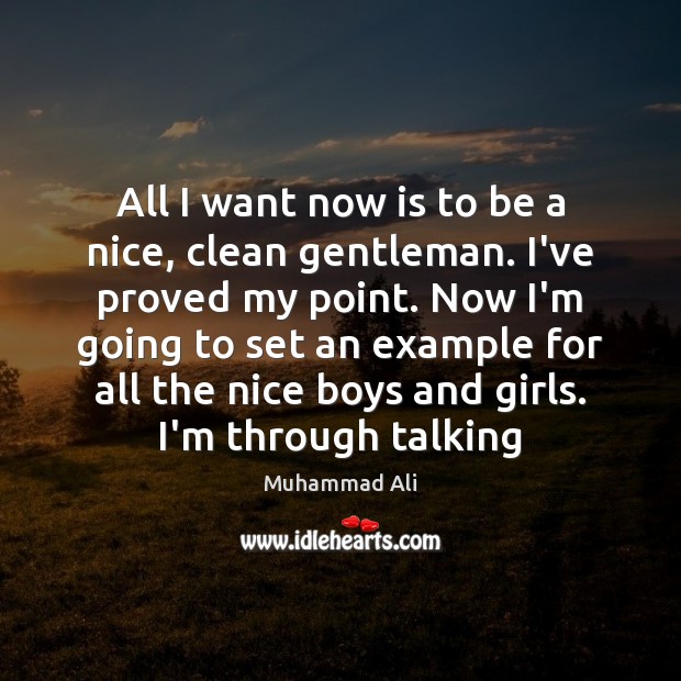 All I want now is to be a nice, clean gentleman. I’ve Muhammad Ali Picture Quote