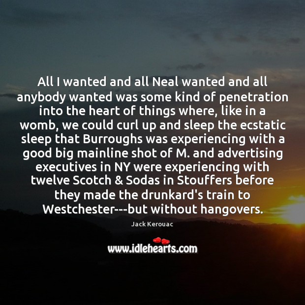 All I wanted and all Neal wanted and all anybody wanted was Jack Kerouac Picture Quote