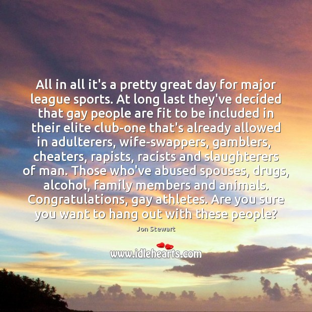 All in all it’s a pretty great day for major league sports. Jon Stewart Picture Quote