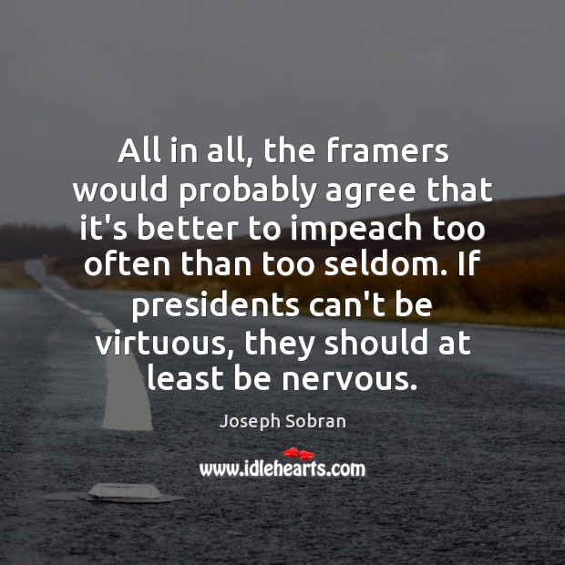 All in all, the framers would probably agree that it’s better to Joseph Sobran Picture Quote