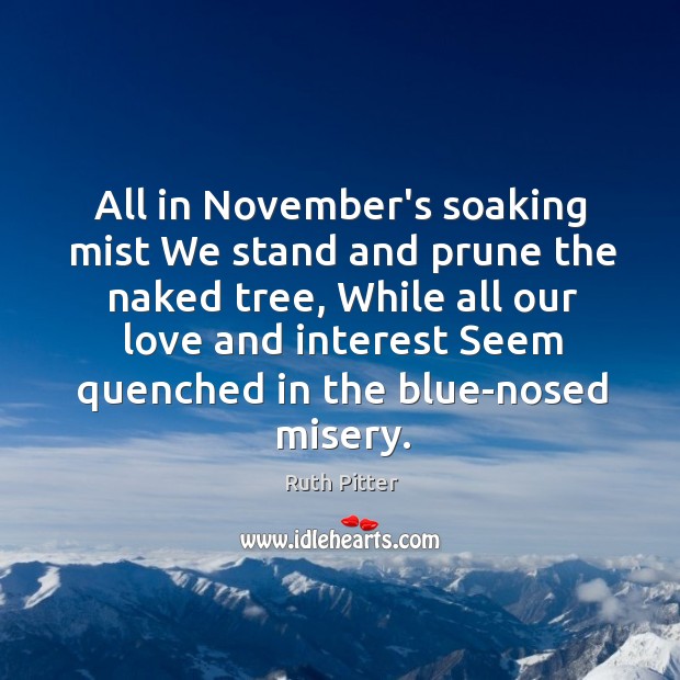All in November’s soaking mist We stand and prune the naked tree, Image