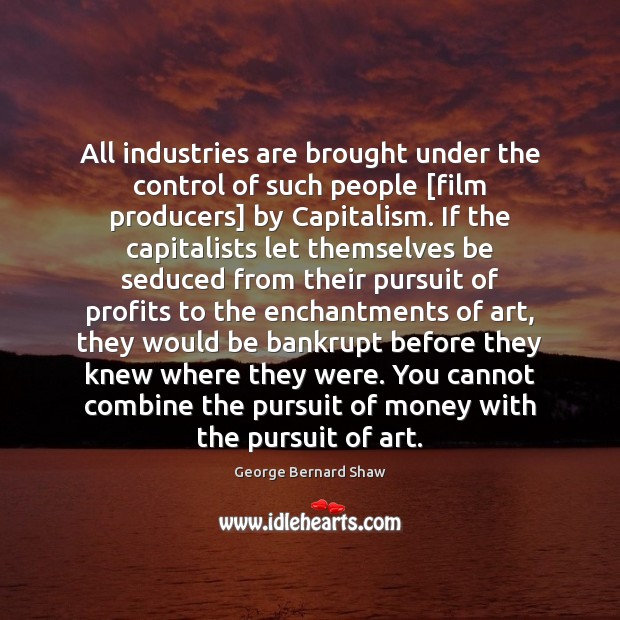 All industries are brought under the control of such people [film producers] Image