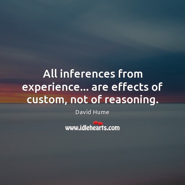 All inferences from experience… are effects of custom, not of reasoning. Image
