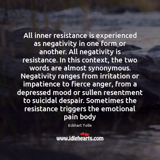 All inner resistance is experienced as negativity in one form or another. Image