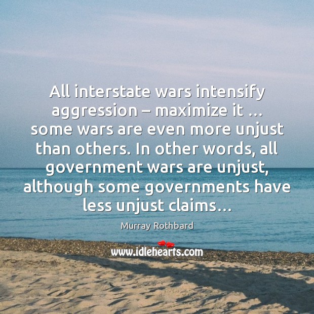 All interstate wars intensify aggression – maximize it … some wars are even more Image