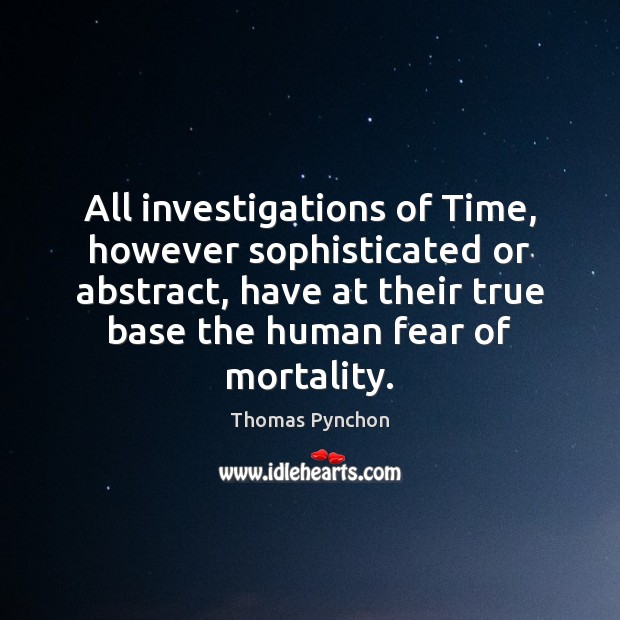 All investigations of Time, however sophisticated or abstract, have at their true Image